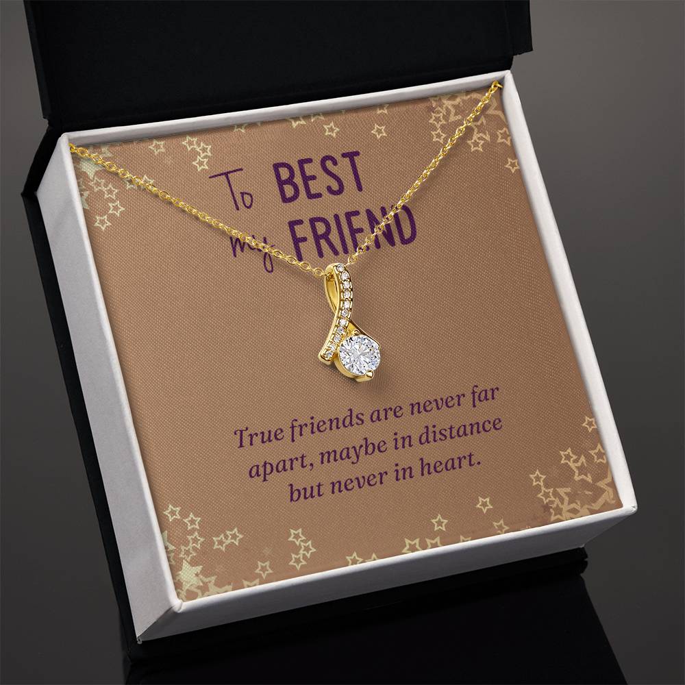 To My Best Friend- True friends are never far