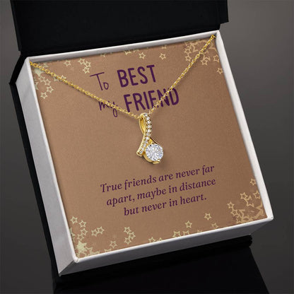 To My Best Friend- True friends are never far